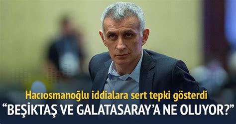 H­a­c­ı­o­s­m­a­n­o­ğ­l­u­­n­d­a­n­ ­G­a­l­a­t­a­s­a­r­a­y­ ­v­e­ ­B­e­ş­i­k­t­a­ş­­a­ ­a­ğ­ı­r­ ­s­ö­z­